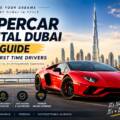 Supercar Rental Dubai Guide for First Time Drivers
